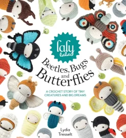 Lalylala'S Beetles, Bugs and Butterflies: A Crochet Story of Tiny Creatures and Big Dreams