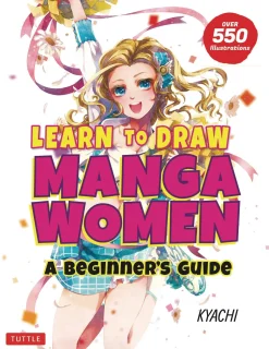 Learn to Draw Manga Women: A Beginner's Guide (With Over 550 Illustrations)