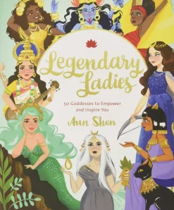 Legendary Ladies: 50 Goddesses to Empower and Inspire You