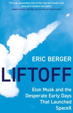 Liftoff: Elon Musk and the Desperate Early Days That Launched SpaceX