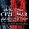 Marvel Comics' Civil War and the Age of Terror: Critical Essays on the Comic Saga