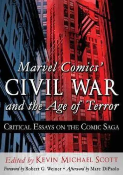 Marvel Comics' Civil War and the Age of Terror: Critical Essays on the Comic Saga