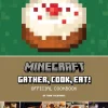 Minecraft: Gather, Cook, Eat! Official Cookbook