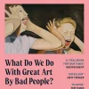 Monsters: What Do We Do with Great Art by Bad People?