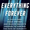 More Everything Forever: AI Overlords, Space Empires, and Silicon Valley's Crusade to Control the Fate of Humanity