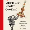 Much Ado About Cooking: Delicious Shakespearean Feasts for Every Occasion