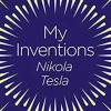 My Inventions: The Autobiography of Nikola Tesla