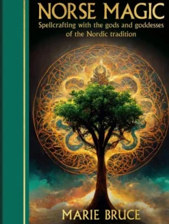 Norse Magic: Spellcrafting with the gods and goddesses of the Nordic tradition