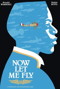 Now Let Me Fly: A Portrait of Eugene Bullard