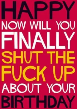 Now will you finally shut the fuck up about your birthday Greeting Card