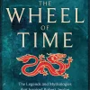 Origins of The Wheel of Time: The Legends and Mythologies that Inspired Robert Jordan