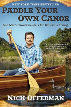 Paddle Your Own Canoe: One Man's Fundamentals for Delicious Living