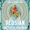 Persian Myths & Legends: Tales of Heroes, Gods & Monsters