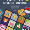 PokéMon Crochet Squares: Bring Pikachu and Friends to Life with Over 30 Cute PokéMon Granny Squares