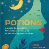 Potions: A Guide to Cocktails, Tinctures, Tisanes, and Other Witchy Concoctions