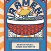 Ramen: 80 easy noodle bowls and broths