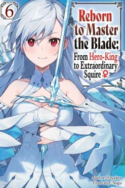 Reborn to Master the Blade: From Hero-King to Extraordinary Squire, Vol. 6 (light novel)