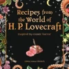 Recipes from the World of H.P Lovecraft: Recipes inspired by cosmic horror