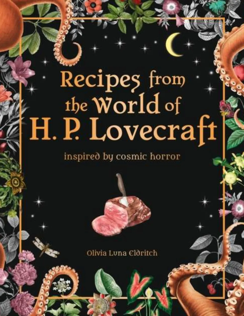 Recipes from the World of H.P Lovecraft: Recipes inspired by cosmic horror
