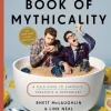 Rhett & Link's Book of Mythicality: A Field Guide to Curiosity, Creativity, and Tomfoolery