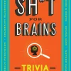 Sh*T for Brains: Trivia You Can't Unknow