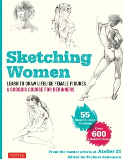 Sketching Women: Learn to Draw Lifelike Female Figures, A Complete Course for Beginners - over 600 illustrations