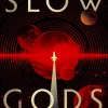 Slow Gods: A space opera of breathtaking imagination from the most original voice in speculative fiction