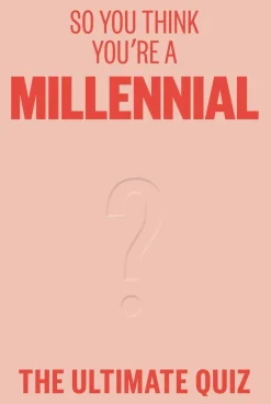 So You Think You’re A Millennial: The ultimate quiz