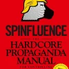 Spinfluence. The Hardcore Propaganda Manual for Controlling the Masses: Fake News Special Edition