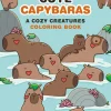 Super-Cute Capybaras: A Cozy Creatures Coloring Book