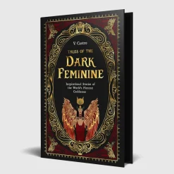 Tales of the Dark Feminine: TALES OF THE DARK FEMININE Inspirational Stories of the World's Fiercest Goddesses