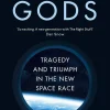 Test Gods: Tragedy and Triumph in the New Space Race