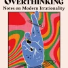 The Age of Magical Overthinking: Notes on Modern Irrationality