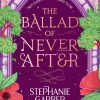The Ballad of Never After: Step into a world of fairytales and magic with the second book in the global bestselling Once Upon a Broken Heart series