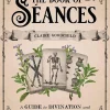 The Book of Seances: A Guide to Divination and Speaking to Spirits