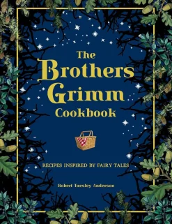 The Brothers Grimm Cookbook: Recipes Inspired by Fairy Tales