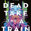 The Carrion City - The Dead Take the A Train