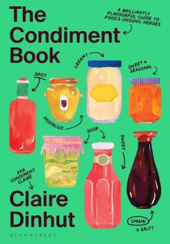 The Condiment Book: A Brilliantly Flavourful Guide to Food's Unsung Heroes