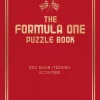 The Formula One Puzzle Book: 200 Brain-Teasing Activities Featuring the Cars, the Stars and the Races to Test Your F1 Knowledge