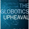 The Globotics Upheaval: Globalisation, Robotics and the Future of Work