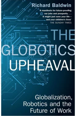 The Globotics Upheaval: Globalisation, Robotics and the Future of Work