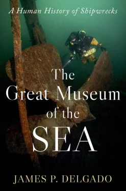 The Great Museum of the Sea: A Human History of Shipwrecks