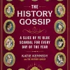 The History Gossip: A Slice of Ye Olde Scandal for Every Day of the Year