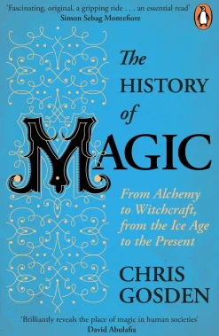The History of Magic: From Alchemy to Witchcraft, from the Ice Age to the Present