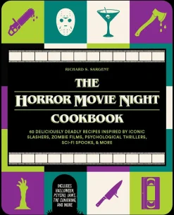 The Horror Movie Night Cookbook: 60 Deliciously Deadly Recipes Inspired by Iconic Slashers, Zombie Films, Psychological Thrillers, Sci-Fi Spooks, and More (Includes Halloween, Pyscho, Jaws, The Conjuring, and More)