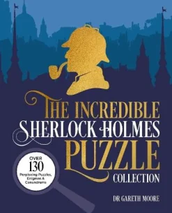 The Incredible Sherlock Holmes Puzzle Collection: Over 130 Perplexing Puzzles, Enigmas and Conundrums