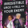 The Irresistible Urge to Fall for Your Enemy: Book 1 of the Dearly Beloathed Duology