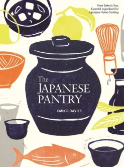 The Japanese Pantry: From Sake to Soy, Essential Ingredients for Japanese Home Cooking