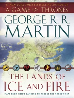 The Lands of Ice and Fire (A Game of Thrones): Maps from King's Landing to Across the Narrow Sea