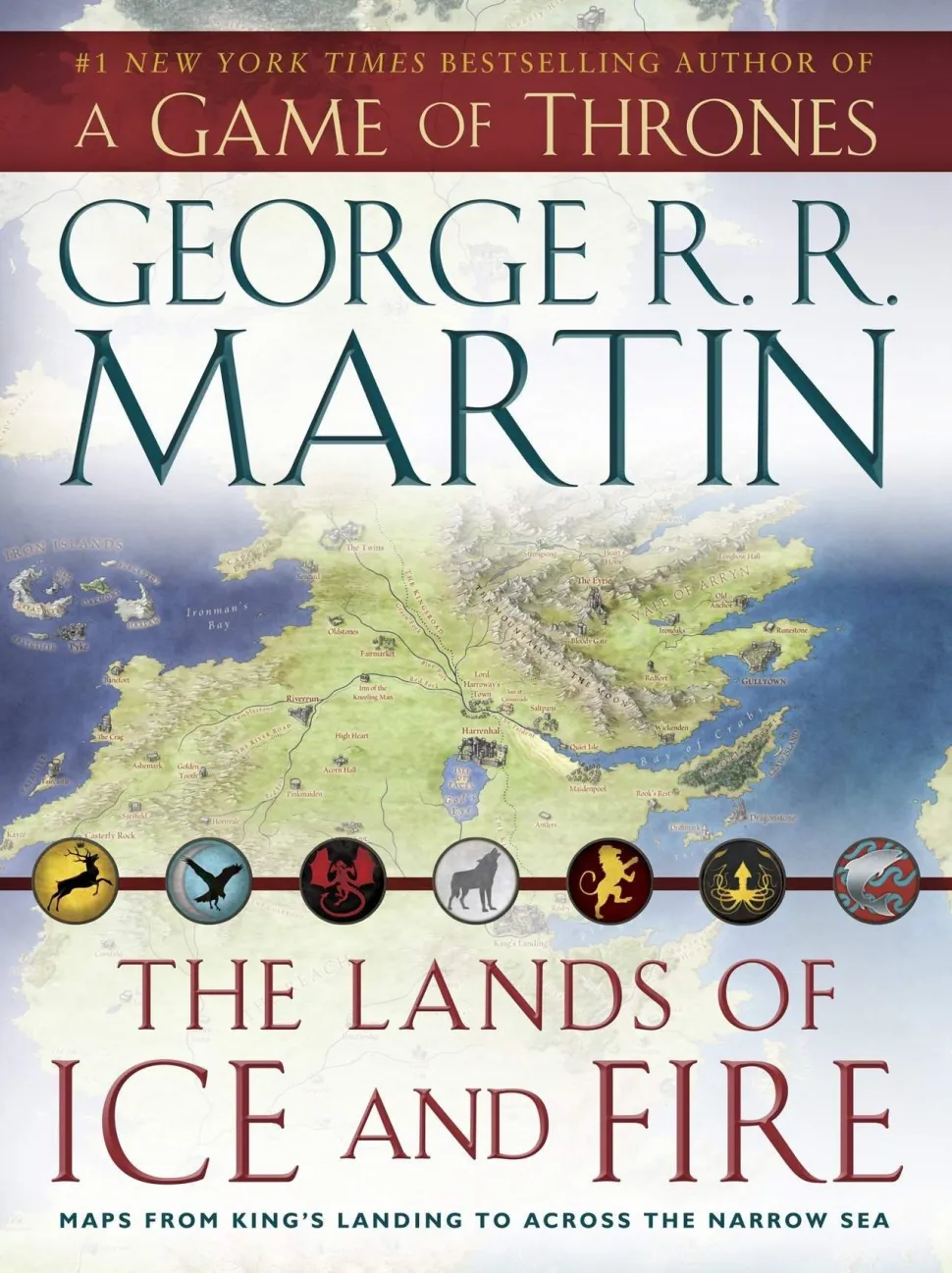 The Lands of Ice and Fire (A Game of Thrones): Maps from King's Landing to Across the Narrow Sea